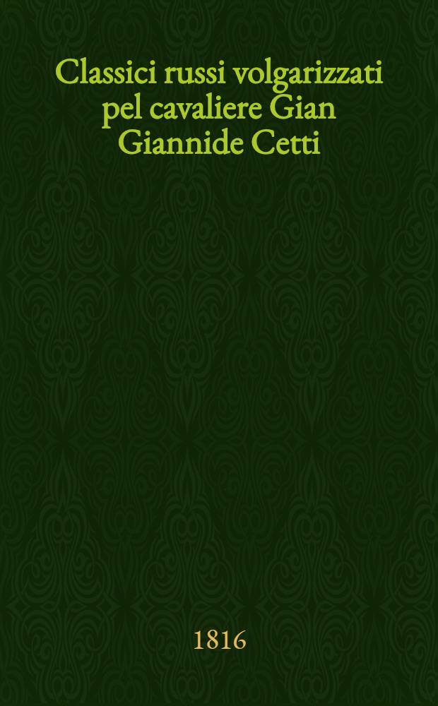Classici russi volgarizzati pel cavaliere Gian Giannide Cetti : Opere scelte di Karamzin. Vol.1