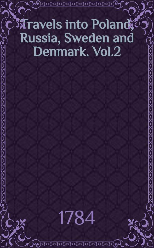 Travels into Poland, Russia, Sweden and Denmark. Vol.2