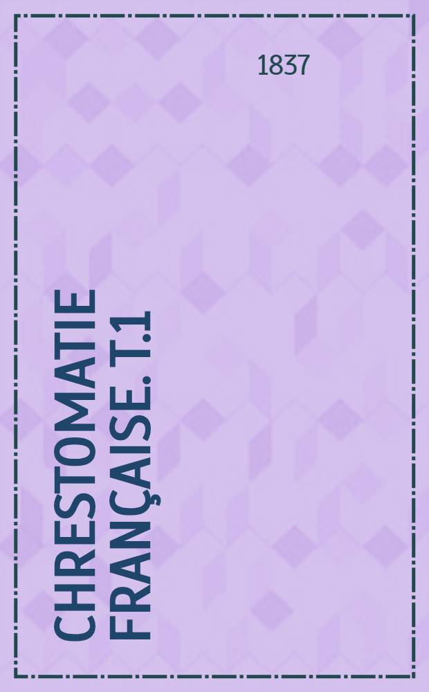 Chrestomatie française. T.1