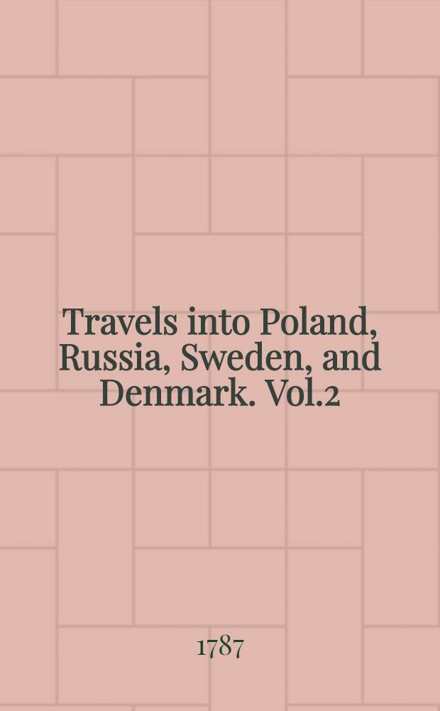 Travels into Poland, Russia, Sweden, and Denmark. Vol.2
