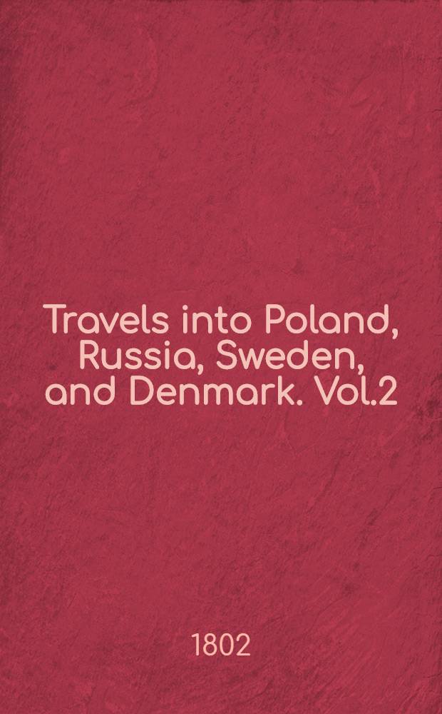 Travels into Poland, Russia, Sweden, and Denmark. Vol.2