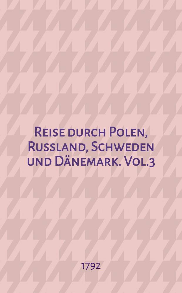 Reise durch Polen, Russland, Schweden und Dänemark. Vol.3
