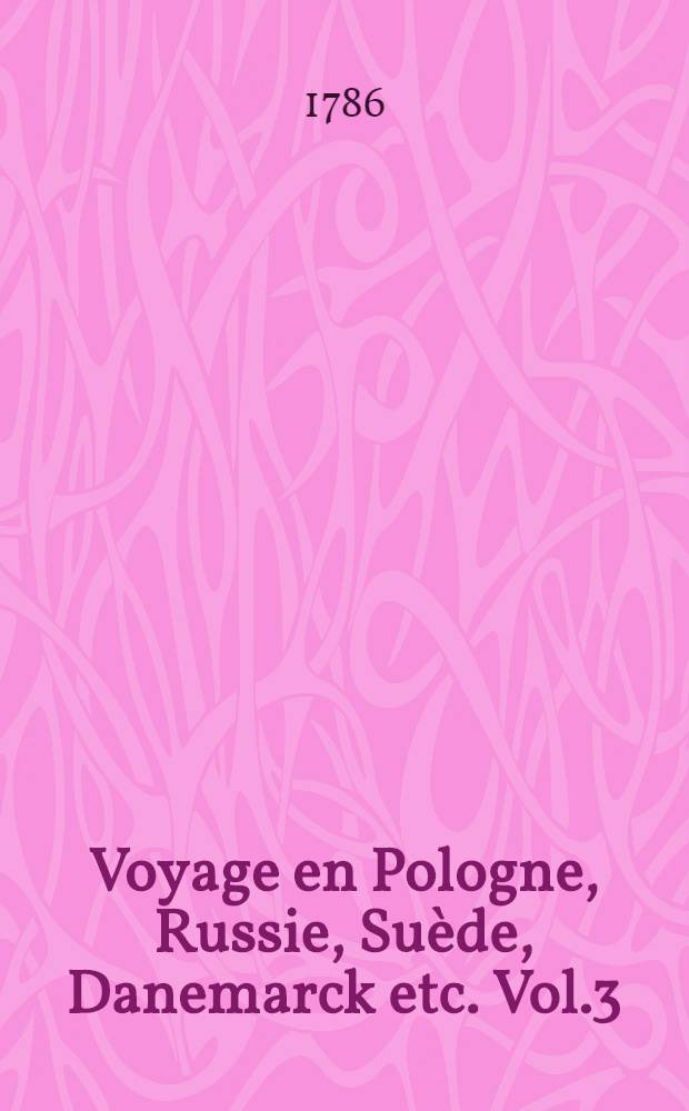 Voyage en Pologne, Russie, Suède, Danemarck etc. Vol.3