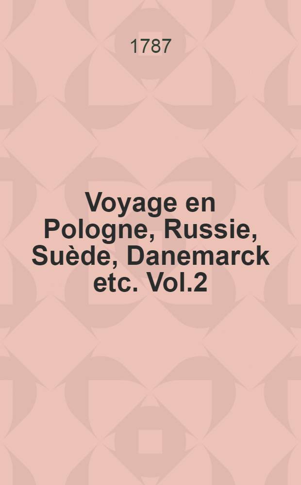 Voyage en Pologne, Russie, Suède, Danemarck etc. Vol.2