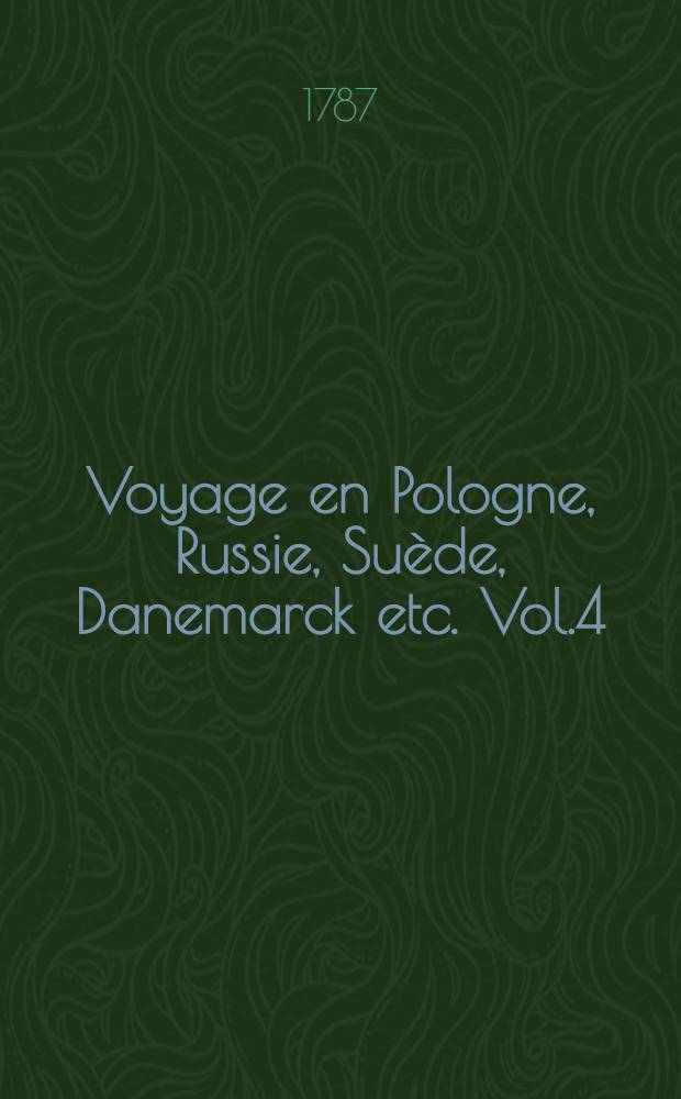 Voyage en Pologne, Russie, Suède, Danemarck etc. Vol.4