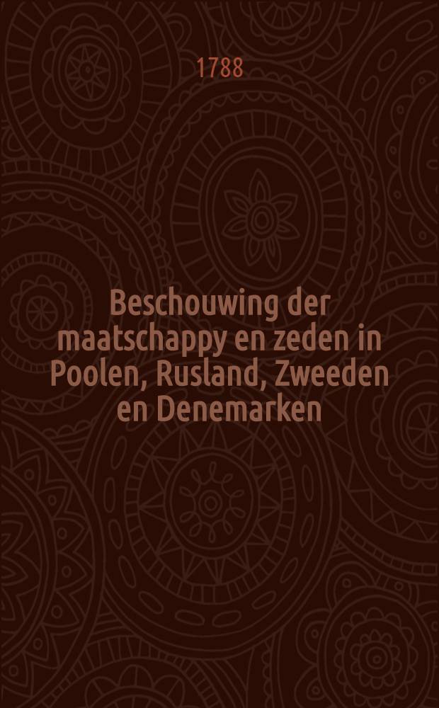 Beschouwing der maatschappy en zeden in Poolen, Rusland, Zweeden en Denemarken : Naar den derden druk, uit het Engelsch. Vol.1