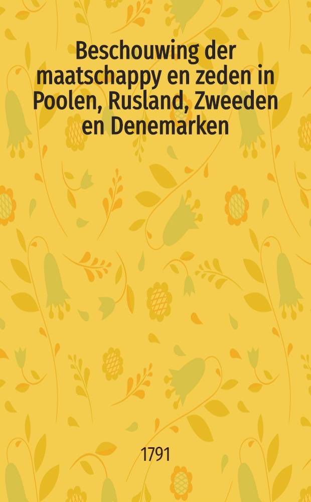 Beschouwing der maatschappy en zeden in Poolen, Rusland, Zweeden en Denemarken : Naar den derden druk, uit het Engelsch. Vol.9