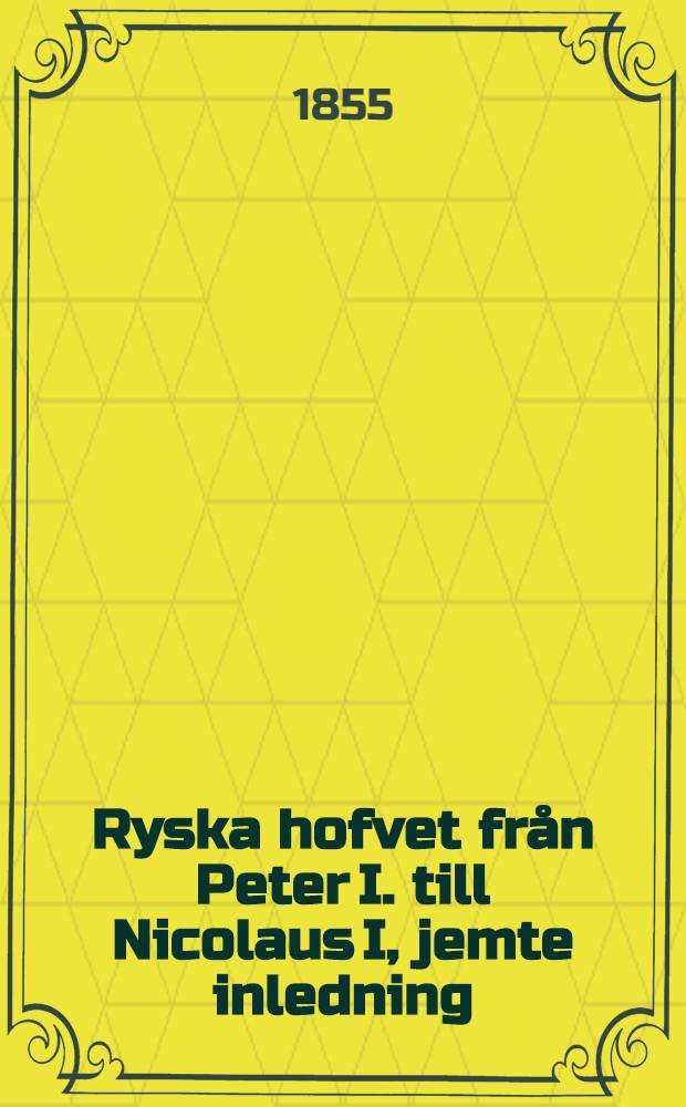 Ryska hofvet från Peter I. till Nicolaus I, jemte inledning: Ryssland före Peter I. Vol.3