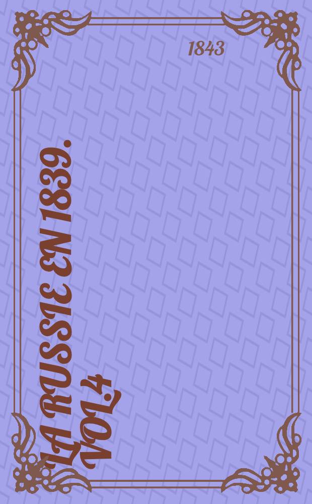 La Russie en 1839. Vol.4