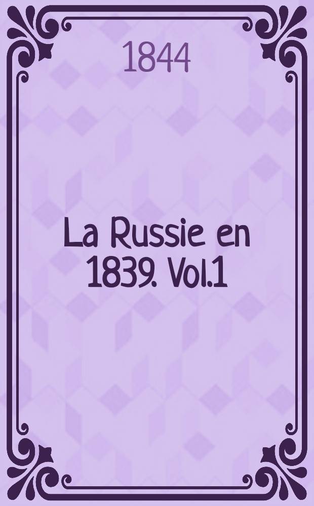 La Russie en 1839. Vol.1