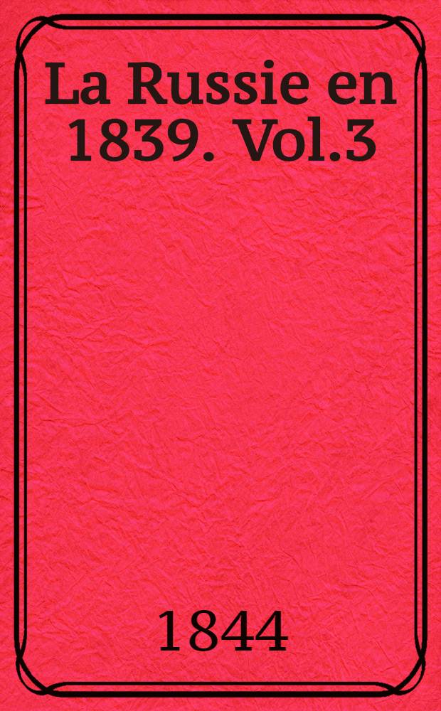 La Russie en 1839. Vol.3