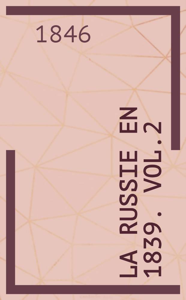 La Russie en 1839. Vol.2