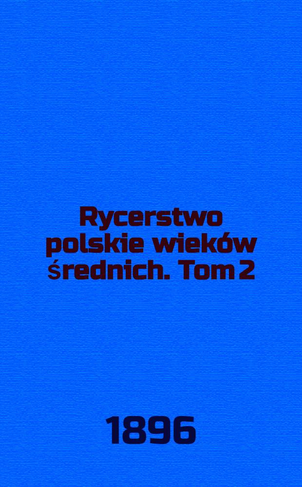 Rycerstwo polskie wieków średnich. Tom 2