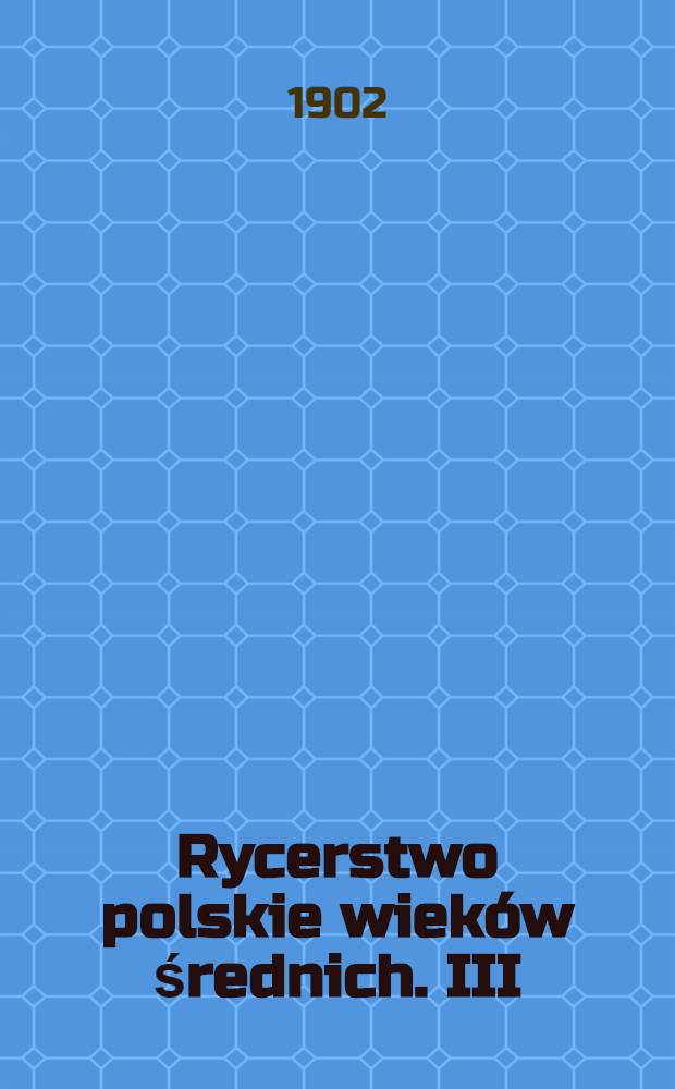 Rycerstwo polskie wieków średnich. III