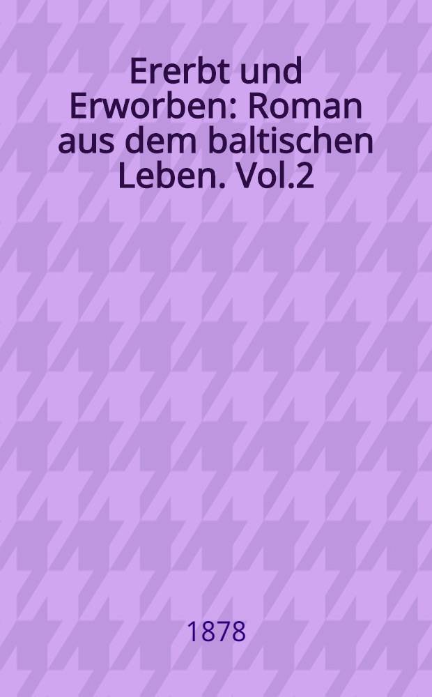Ererbt und Erworben : Roman aus dem baltischen Leben. Vol.2