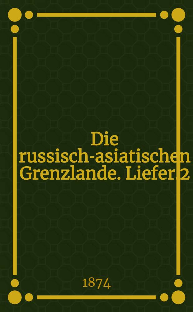 Die russisch-asiatischen Grenzlande. Liefer.2