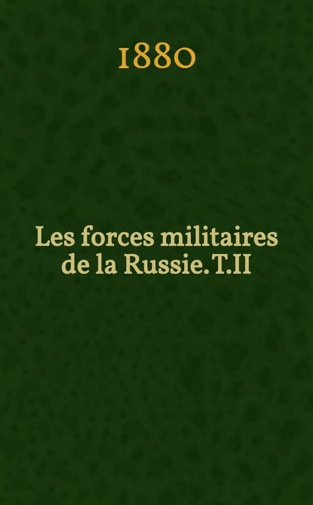 Les forces militaires de la Russie. T.II