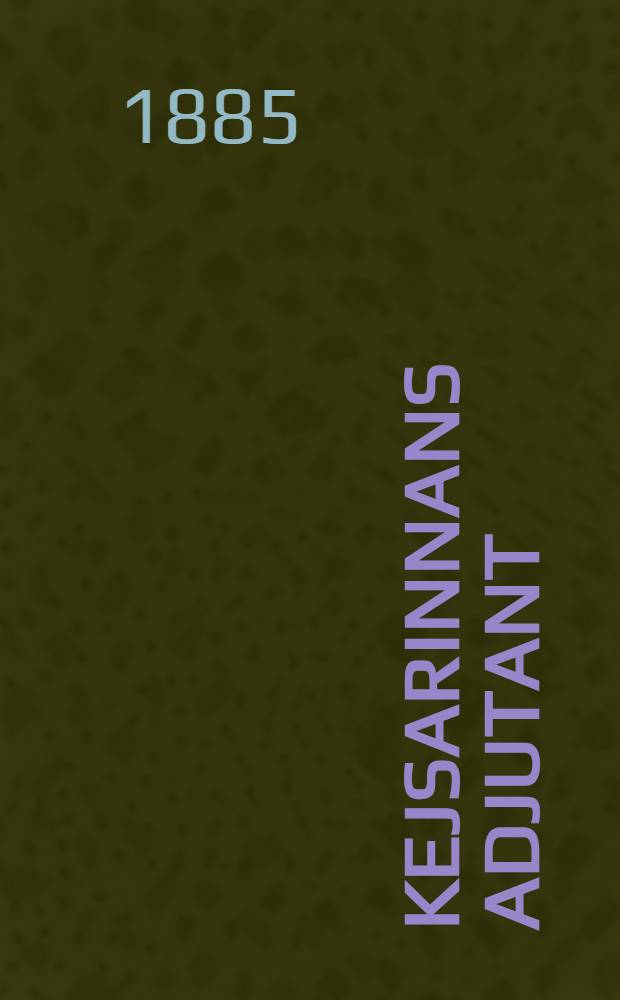 Kejsarinnans adjutant : Roman : &Ouml;fvers&auml;ttning fr&aring;n tyskan