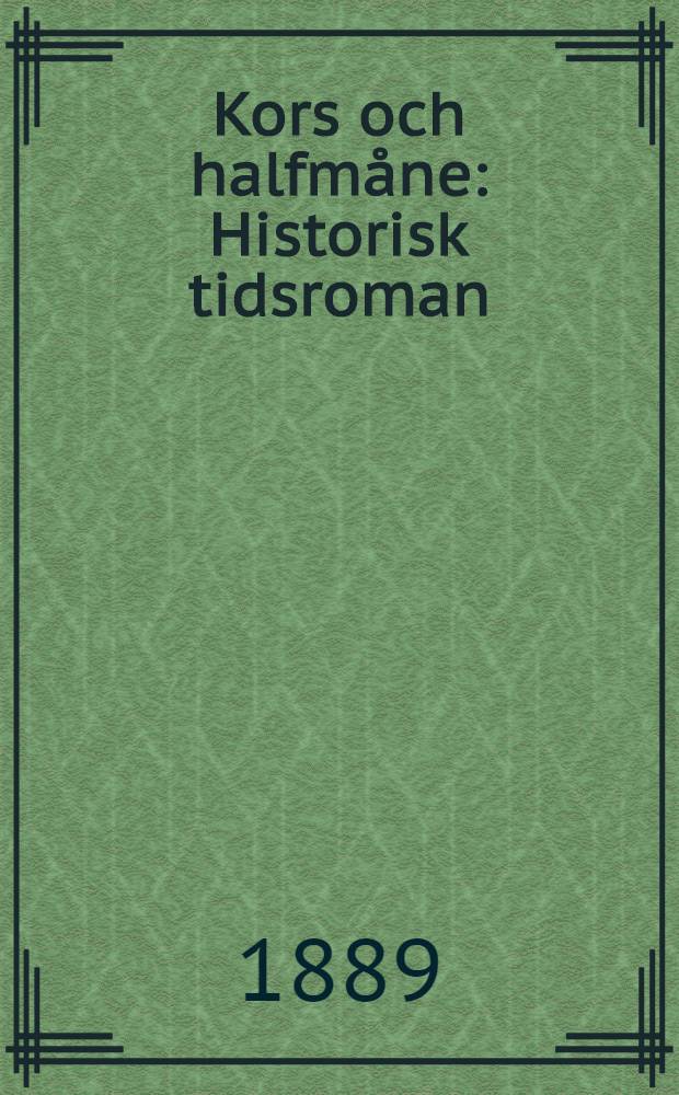 Kors och halfmåne : Historisk tidsroman