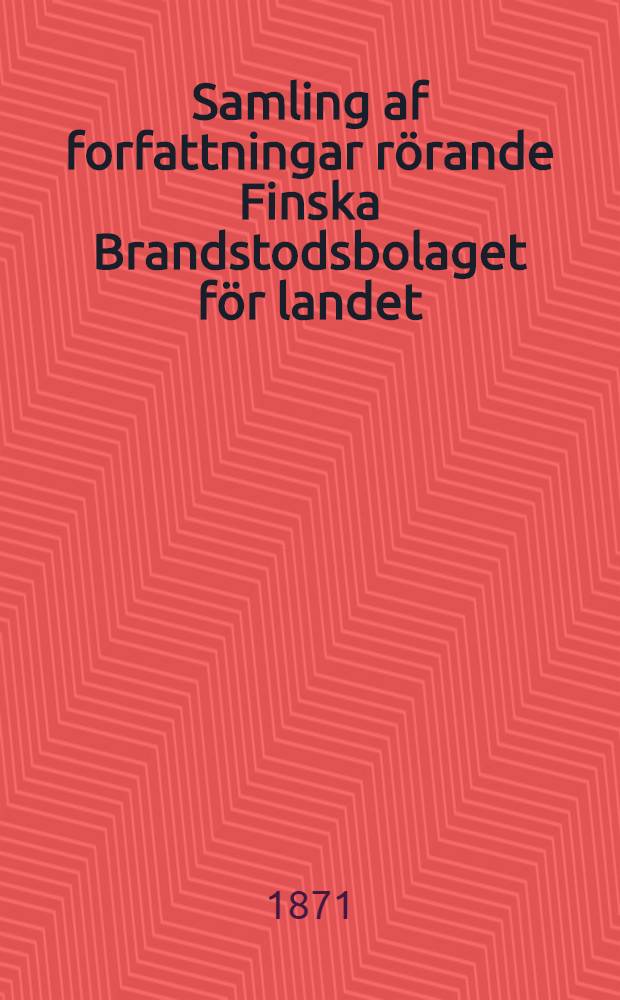 Samling af forfattningar rörande Finska Brandstodsbolaget för landet
