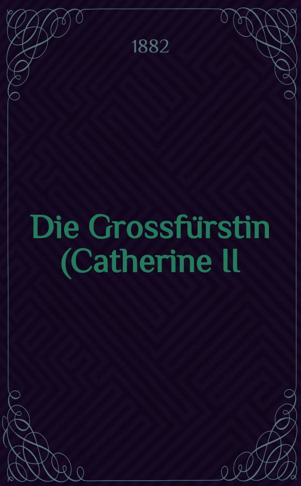 Die Grossfürstin (Catherine II) : Roman. B.3