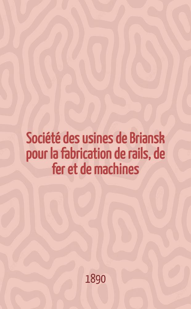 Société des usines de Briansk pour la fabrication de rails, de fer et de machines (société anonyme) : Assemblée Générale des actionnaires du 23 Mai 1890