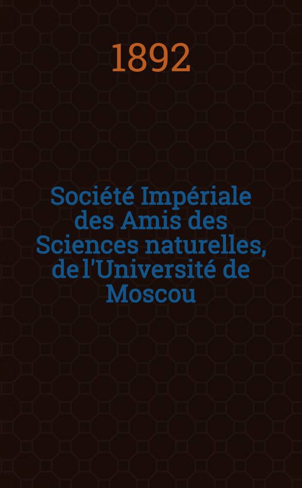 Société Impériale des Amis des Sciences naturelles, de l'Université de Moscou : Comité d'organisation des Congrès internationaux à Moscou en 1892