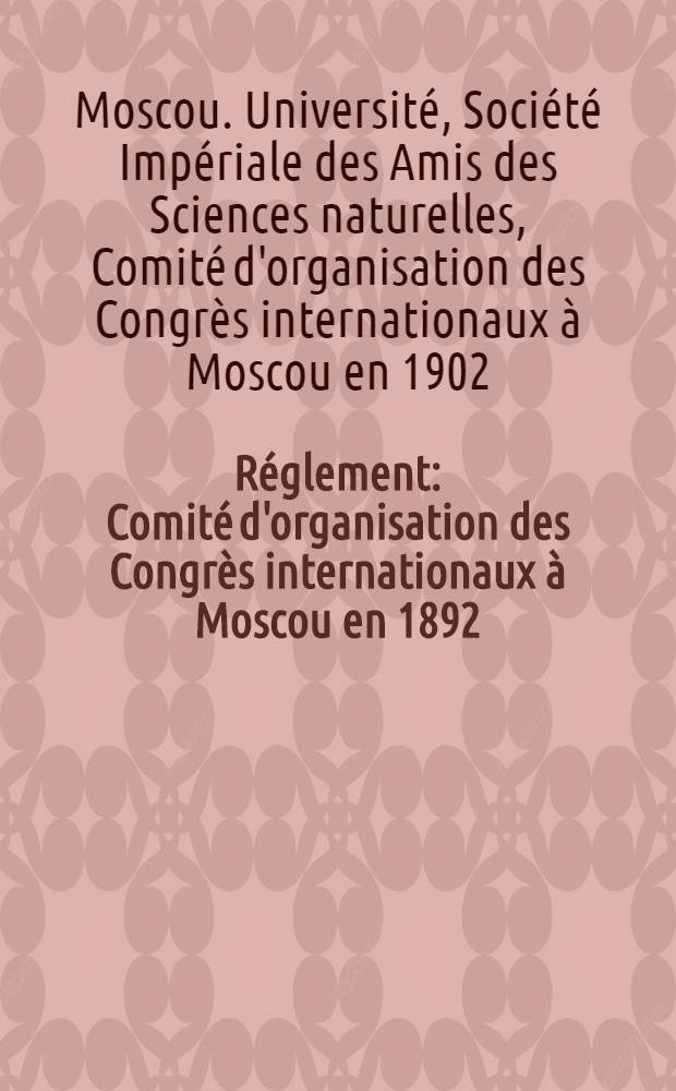 Réglement : Comité d'organisation des Congrès internationaux à Moscou en 1892