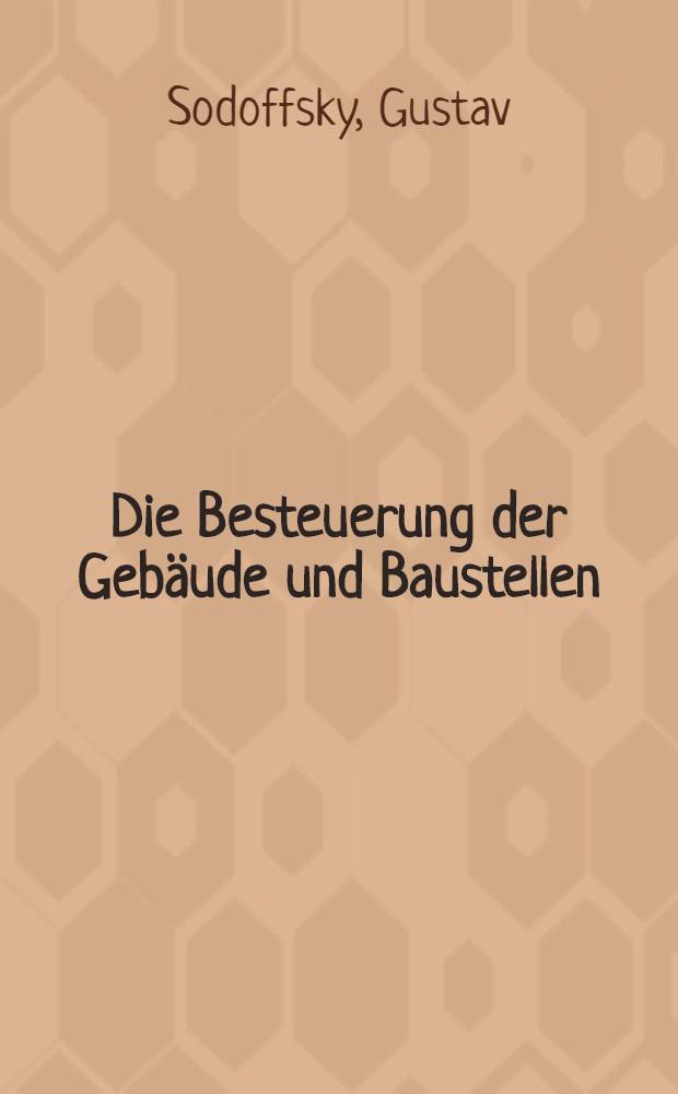 Die Besteuerung der Gebäude und Baustellen