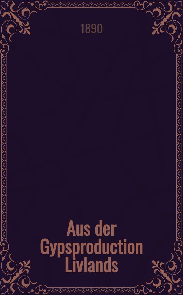 Aus der Gypsproduction Livlands
