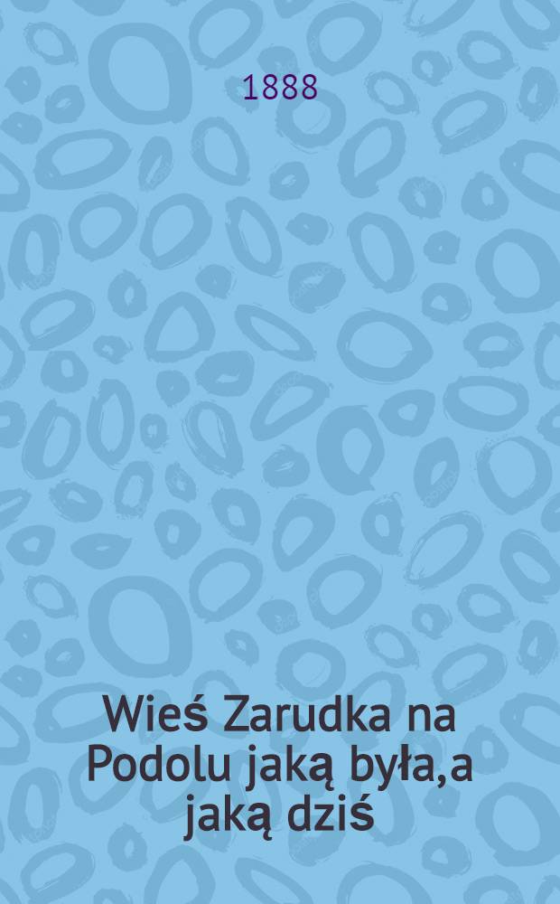 Wieś Zarudka na Podolu jaką była, a jaką dziś