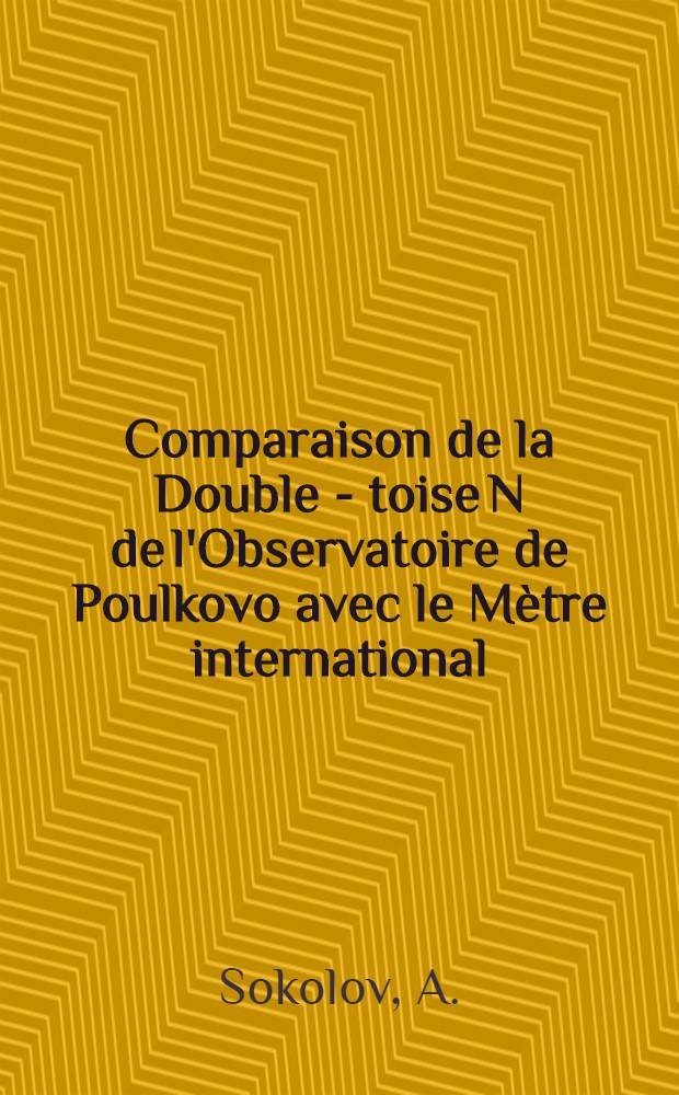 Comparaison de la Double - toise N de l'Observatoire de Poulkovo avec le Mètre international