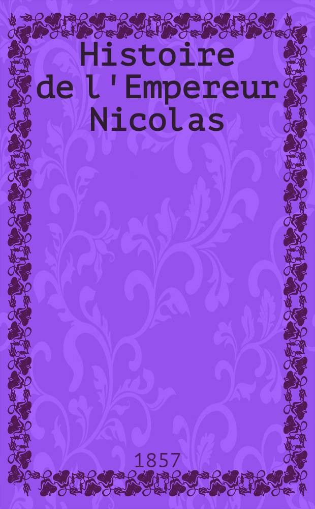 Histoire de l'Empereur Nicolas