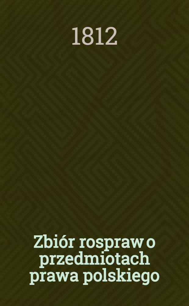 Zbiór rospraw o przedmiotach prawa polskiego