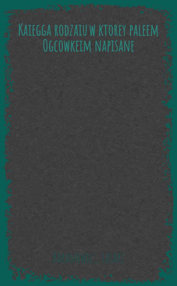 Kaiegga rodzaiu w ktorey paleem Ogcowkeim napisane : Na poczatko bylo Slowe