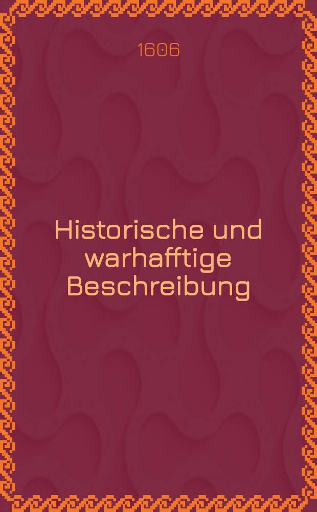 Historische und warhafftige Beschreibung : Wie durch Wunderliche Schickung Gottes der Gross Fürst in den Mosscowitischen Ländern, sein Vätterliches Reich uberkommen