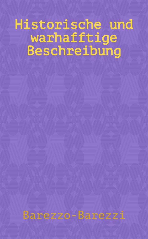 Historische und warhafftige Beschreibung : Wie durch Wunderliche Schickung Gottes der Gross F&uuml;rst in den Mosscowitischen L&auml;ndern, sein V&auml;tterliches Reich uberkommen