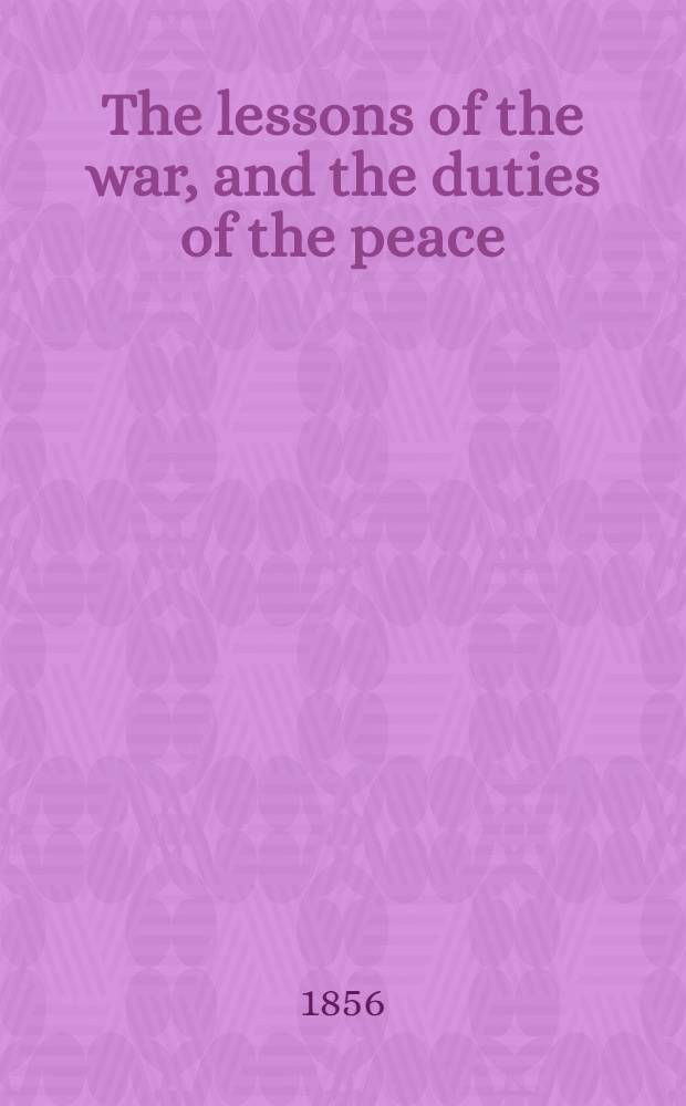 The lessons of the war, and the duties of the peace : A sermon preached, the day appointed for public thanksgiving on the restoration of peace