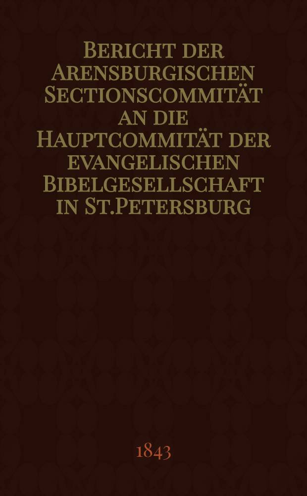 Bericht der Arensburgischen Sectionscommität an die Hauptcommität der evangelischen Bibelgesellschaft in St.Petersburg : 5-ter
