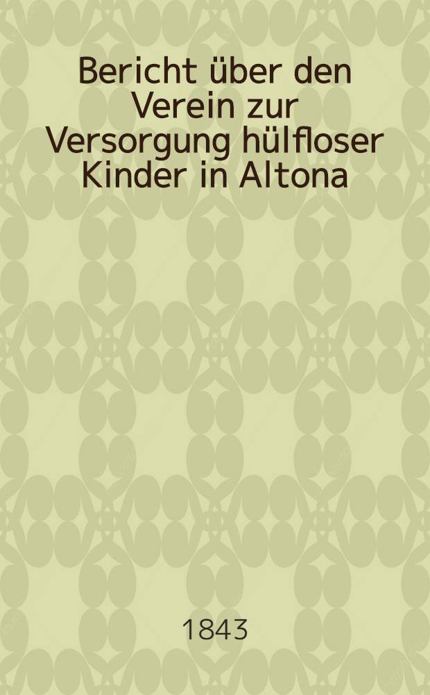 Bericht &uuml;ber den Verein zur Versorgung h&uuml;lfloser Kinder in Altona