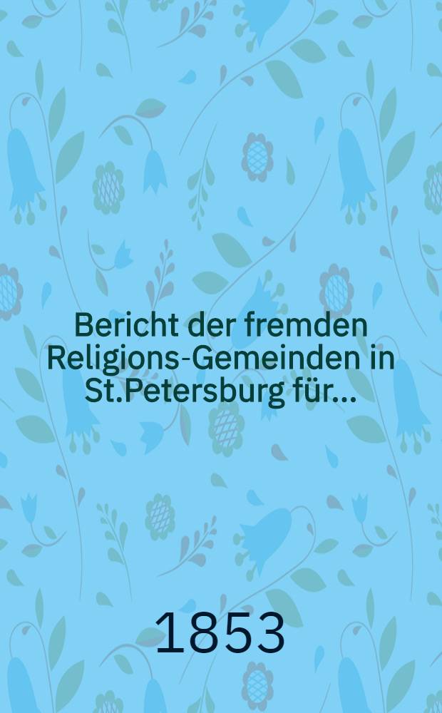 Bericht der fremden Religions-Gemeinden in St.Petersburg für...