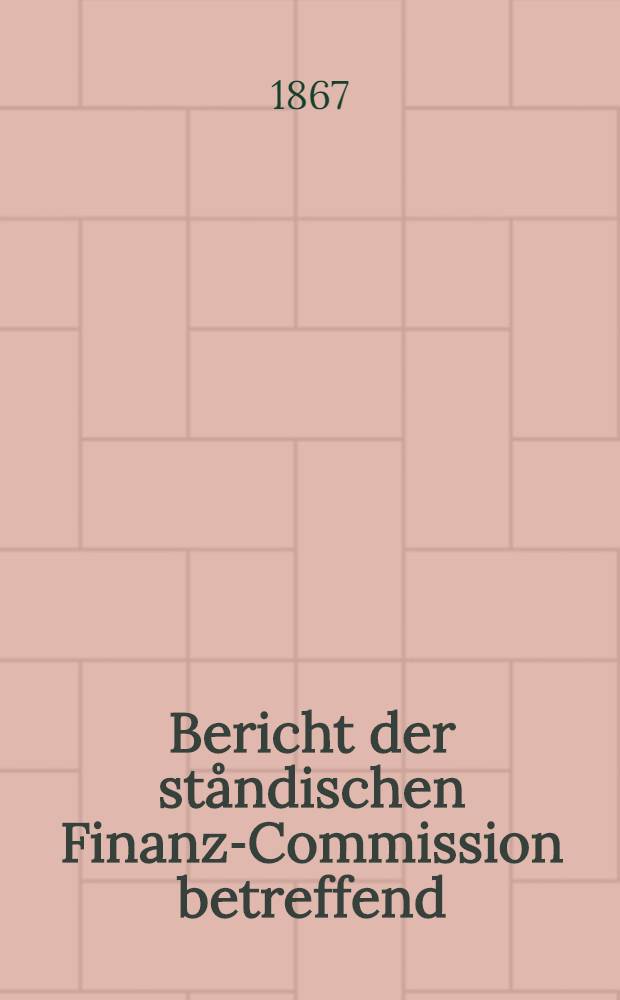 Bericht der ståndischen Finanz-Commission betreffend
