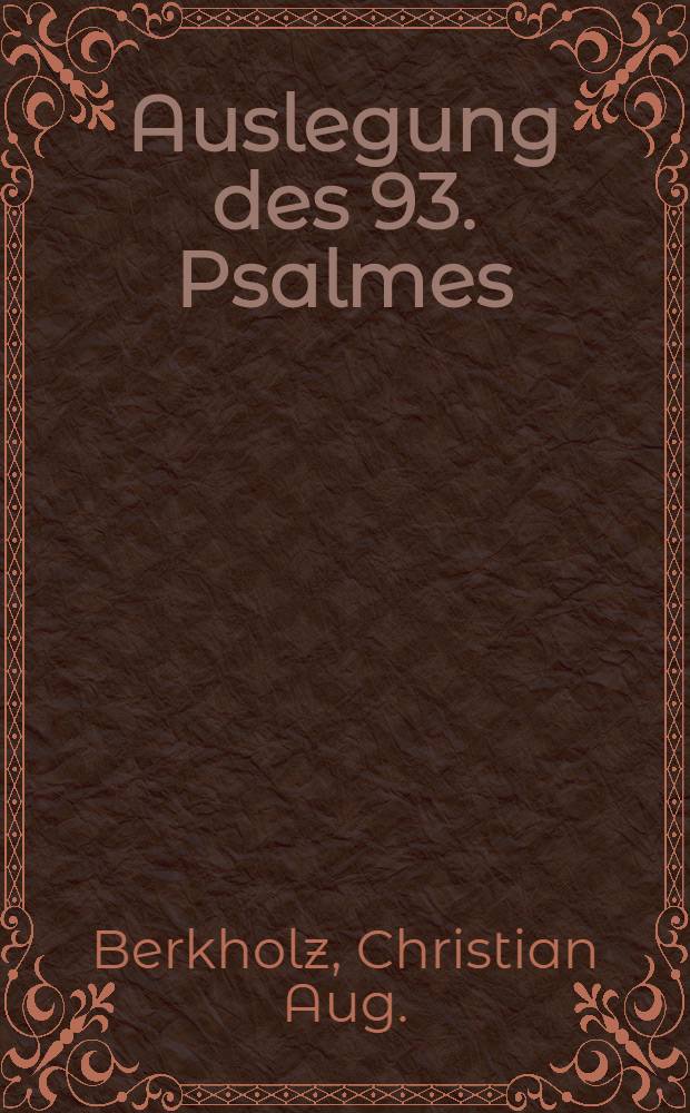 Auslegung des 93. Psalmes : Predigt am Reformationsfeste, den 23. Oct. 1849, in der Kronskirche zu St.Jacob in Riga gehalten