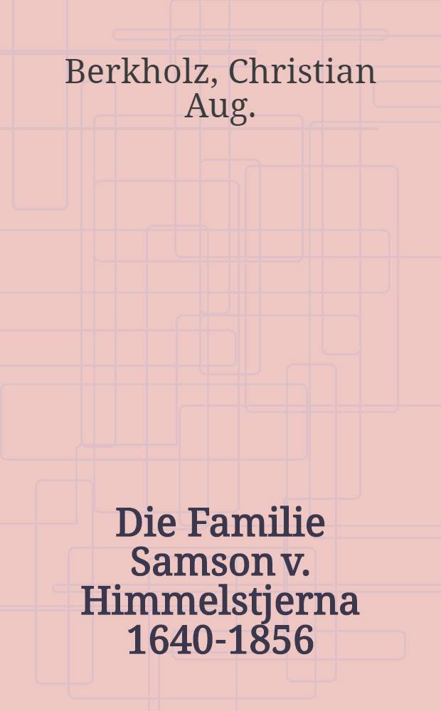 Die Familie Samson v. Himmelstjerna 1640-1856 : Genealogische Uebersicht