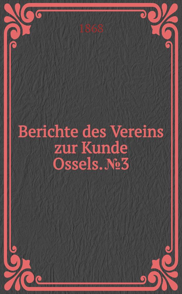Berichte des Vereins zur Kunde Ossels. №3