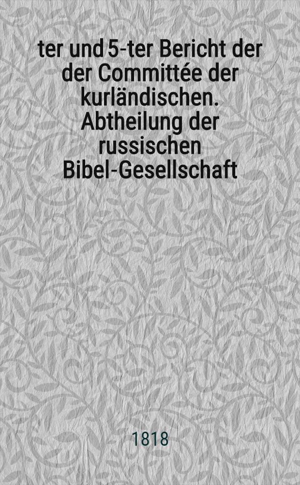4-ter und 5-ter Bericht der der Committ&eacute;e der kurl&auml;ndischen. Abtheilung der russischen Bibel-Gesellschaft : Von den Jahren 1816 und 1817 : Im Auszuge