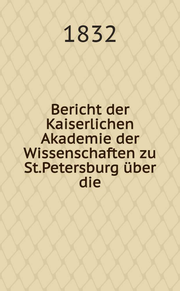 Bericht der Kaiserlichen Akademie der Wissenschaften zu St.Petersburg &uuml;ber die (2-te - 5-te) Zuerkennung der von dem Kammerherrn Paul v.Demidow gestifteten Preise