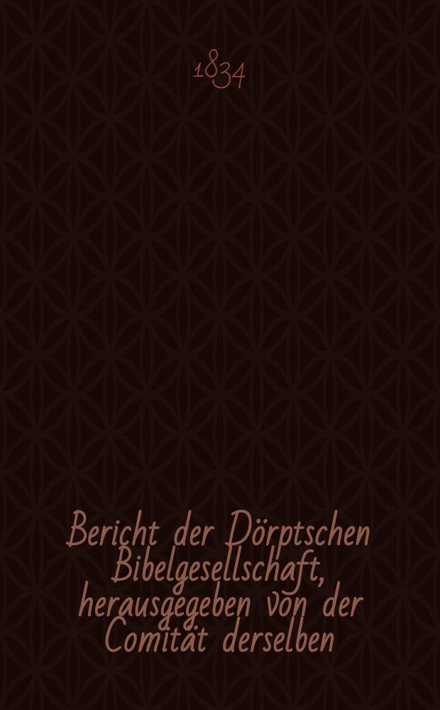 Bericht der Dörptschen Bibelgesellschaft, herausgegeben von der Comität derselben