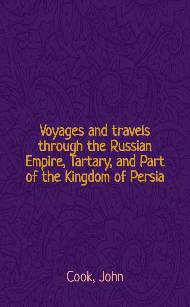 Voyages and travels through the Russian Empire, Tartary, and Part of the Kingdom of Persia