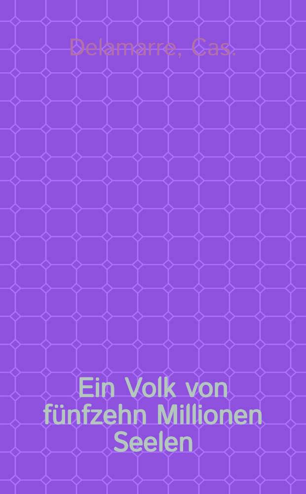 Ein Volk von fünfzehn Millionen Seelen : Welches von der geschichte vergeseen worden ist